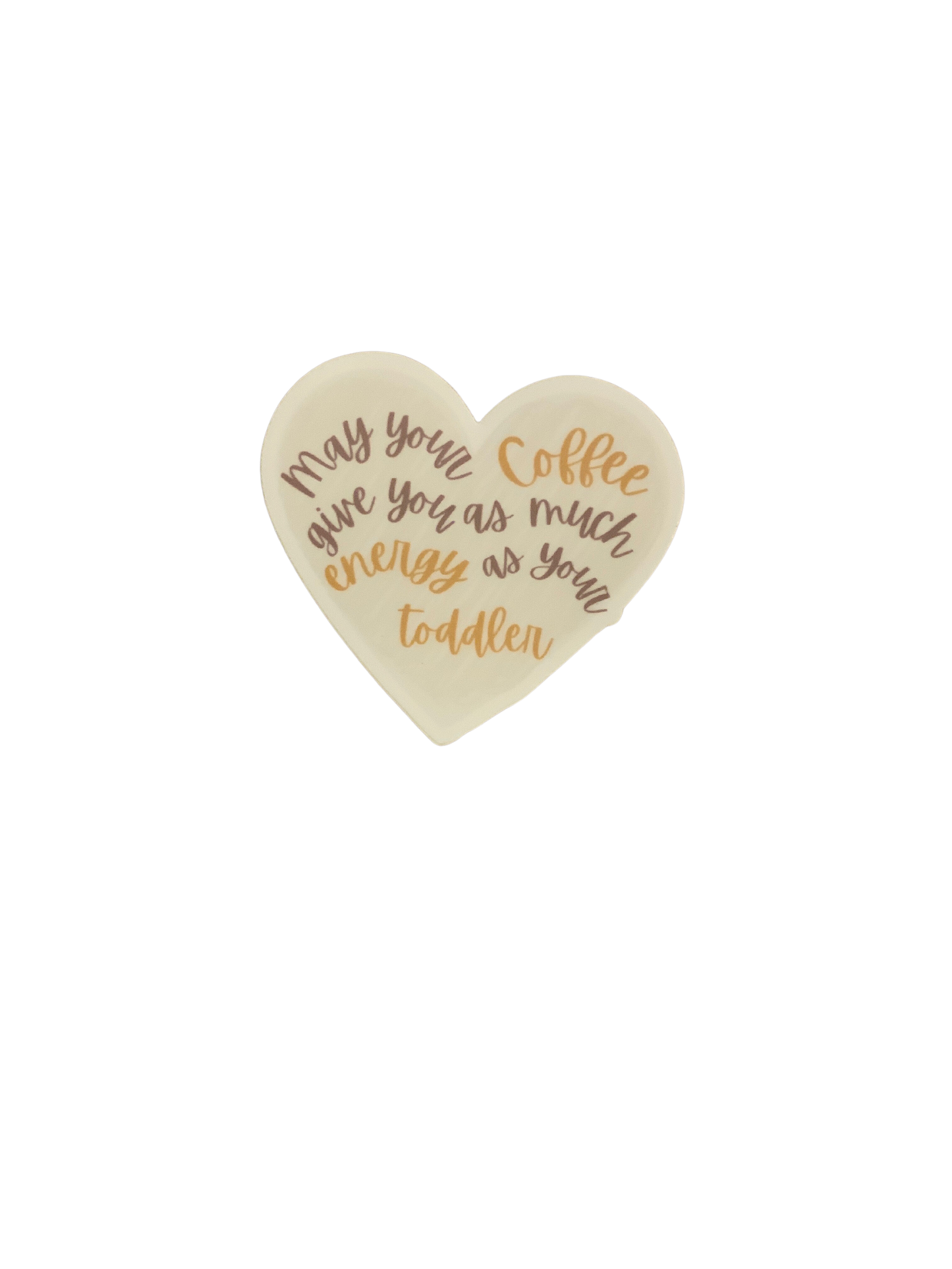 May Your Coffee Give You As Much Energy As Your Toddler