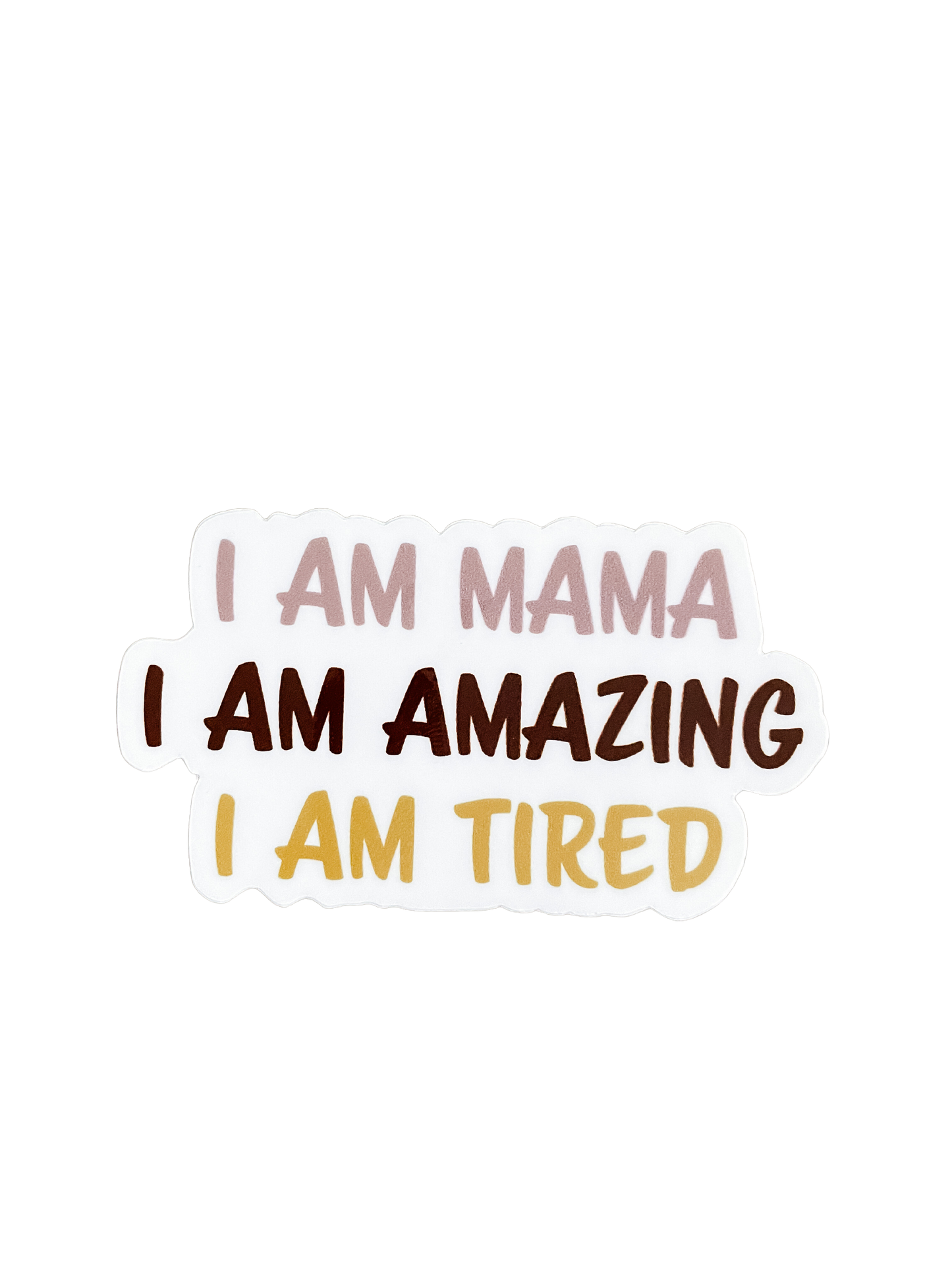 I Am Mama, I Am Amazing, I Am Tired Sticker