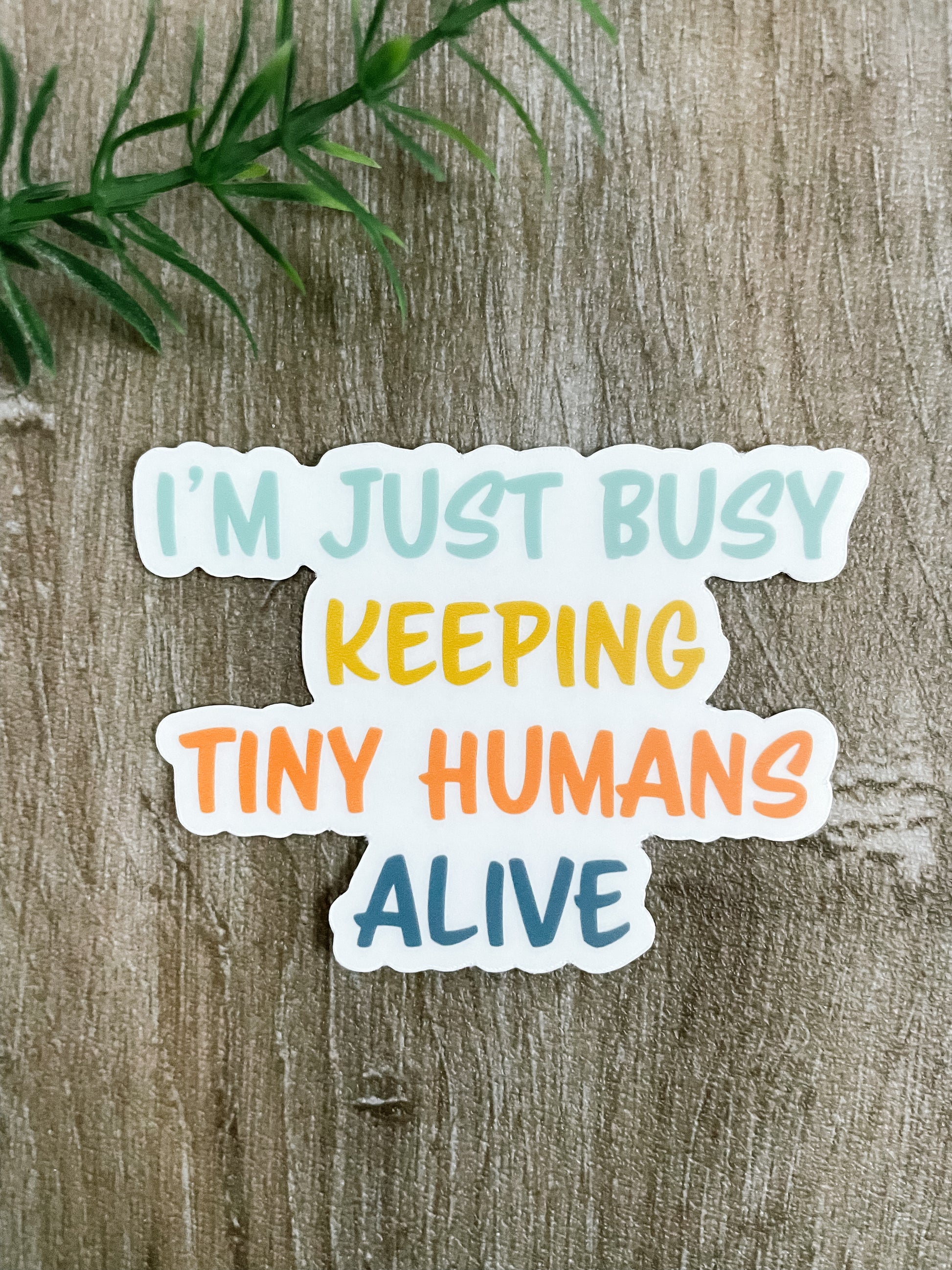 I'm just busy keeping tiny humans alive clear sticker